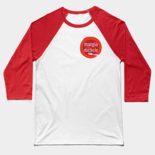 Mangia With Michele round logo Baseball T-Shirt